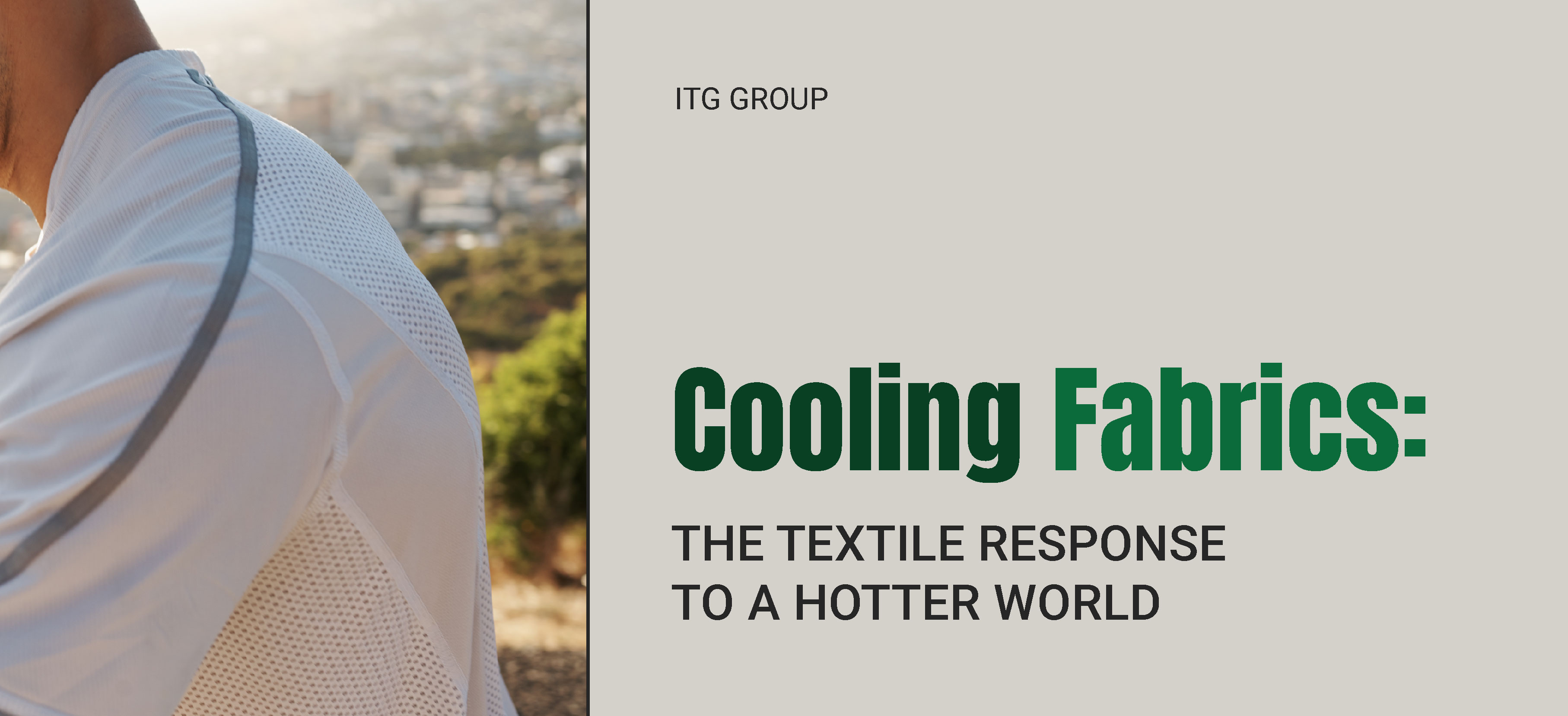 Textiles Response Samples Blog ITG Group : Cooling Fabrics: The Textile Response to a Hotter World